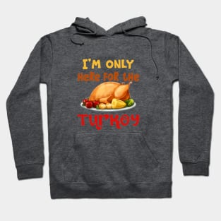 Thanksgiving, Here For The Turkey Hoodie